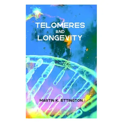 "Telomeres and Longevity" - "" ("Ettington Martin")