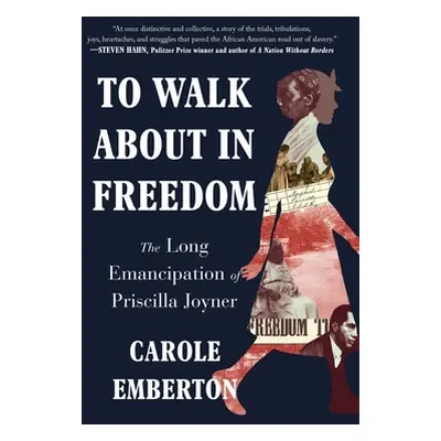 "To Walk about in Freedom: The Long Emancipation of Priscilla Joyner" - "" ("Emberton Carole")