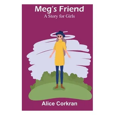 "Meg's Friend: A Story for Girls" - "" ("Corkran Alice")