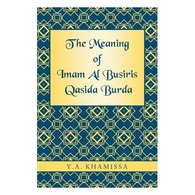 "The Meaning of Imam Al Busiris Qasida Burda" - "" ("Khamissa Y. a.")