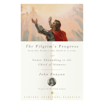 The Pilgrim's Progress and Grace Abounding to the Chief of Sinners (Bunyan John)