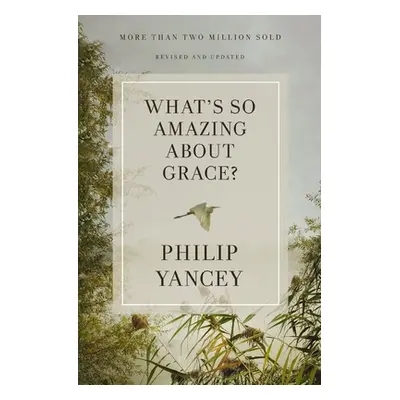 "What's So Amazing about Grace? Revised and Updated" - "" ("Yancey Philip")