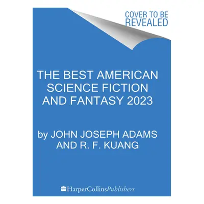 "The Best American Science Fiction and Fantasy 2023" - "" ("Kuang R. F.")