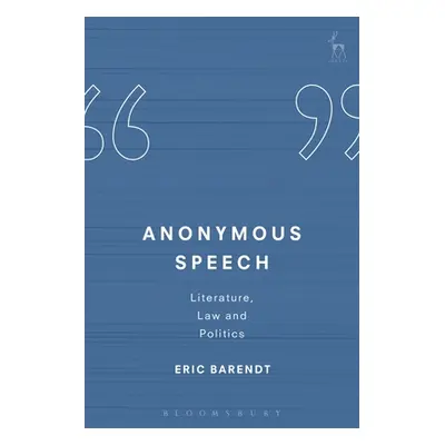 "Anonymous Speech: Literature, Law and Politics" - "" ("Barendt Eric")