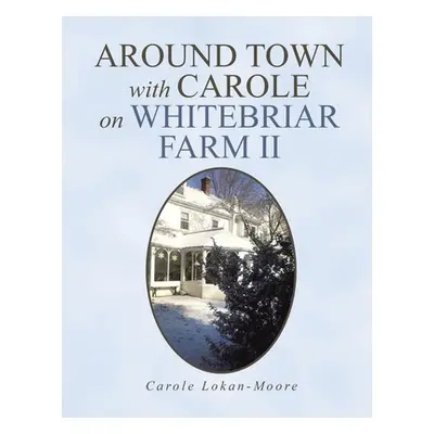 "Around Town with Carol on Whitebriar Farm: Book 2" - "" ("Lokan-Moore Carole")