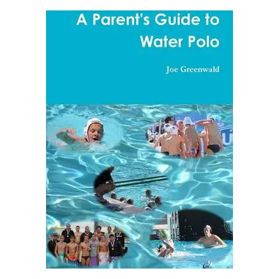 "A Parent's Guide to Water Polo" - "" ("Greenwald Joe")