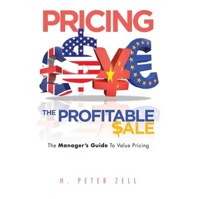 "Pricing the Profitable Sale: The Manager's Guide to Value Pricing" - "" ("Zell H. Peter")