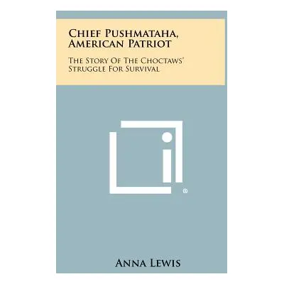 "Chief Pushmataha, American Patriot: The Story of the Choctaws' Struggle for Survival" - "" ("Le