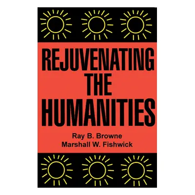 "Rejuvenating the Humanities" - "" ("Browne Ray B.")