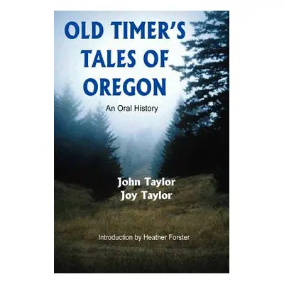 "Old Timer's Tales of Oregon: An Oral History" - "" ("Taylor John")