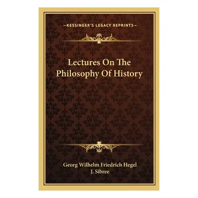 "Lectures On The Philosophy Of History" - "" ("Hegel Georg Wilhelm Friedrich")