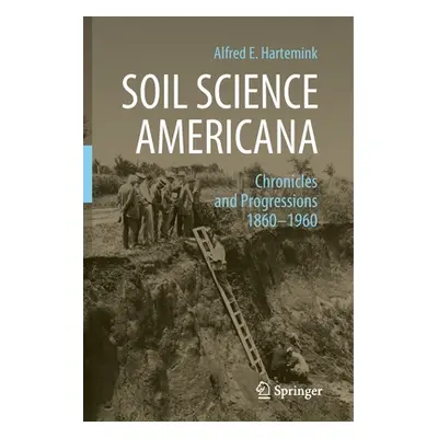 "Soil Science Americana: Chronicles and Progressions 1860─1960" - "" ("Hartemink Alfred E.")