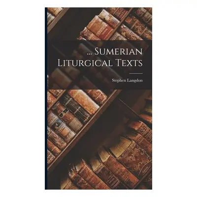 "... Sumerian Liturgical Texts" - "" ("Langdon Stephen")