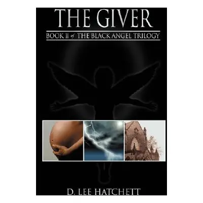 "The Giver: Book II of the Black Angel Trilogy" - "" ("Hatchett D. Lee")