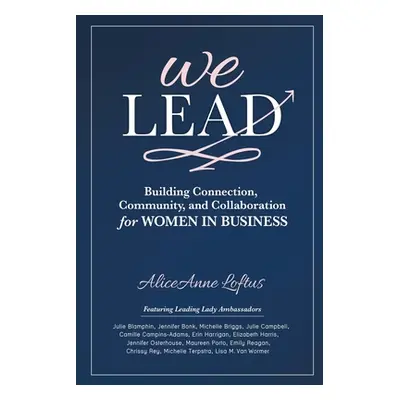 "We Lead: Building Connection, Community, and Collaboration for WOMEN IN BUSINESS" - "" ("Loftus