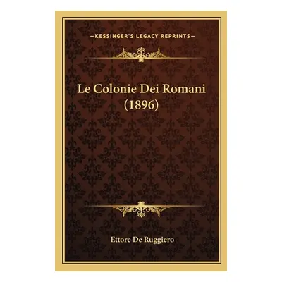 "Le Colonie Dei Romani (1896)" - "" ("De Ruggiero Ettore")