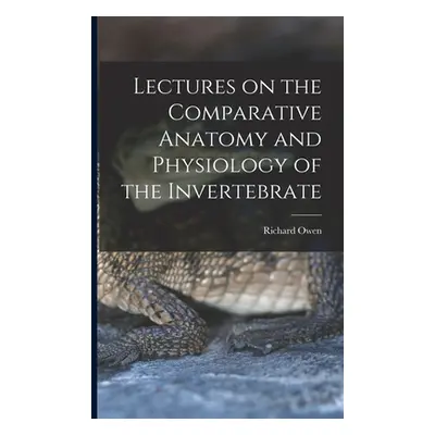 "Lectures on the Comparative Anatomy and Physiology of the Invertebrate" - "" ("Owen Richard")