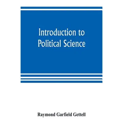 "Introduction to political science" - "" ("Garfield Gettell Raymond")