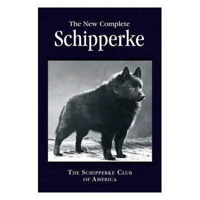 "The New Complete Schipperke" - "" ("America The Schipperke Club of")