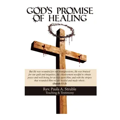 "God's Promise of Healing, Teaching & Testimony" - "" ("Struble Paula A.")