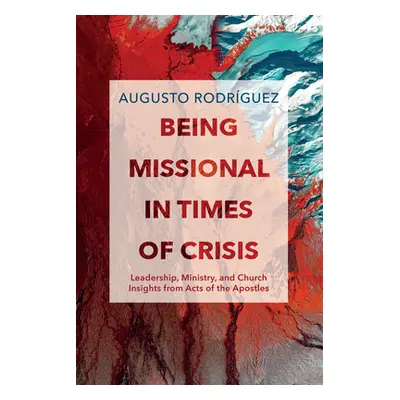 "Being Missional in Times of Crisis" - "" ("Rodrguez Augusto")