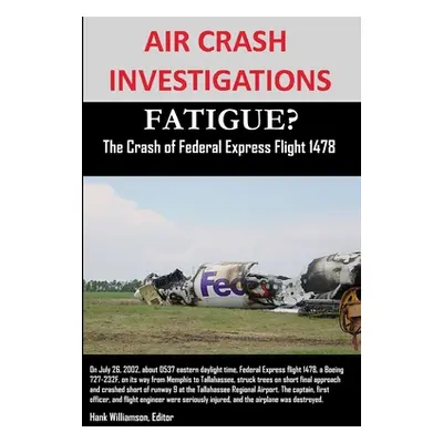 "AIR CRASH INVESTIGATIONS FATIGUE? The Crash of Federal Express Flight 1478" - "" ("Williamson E