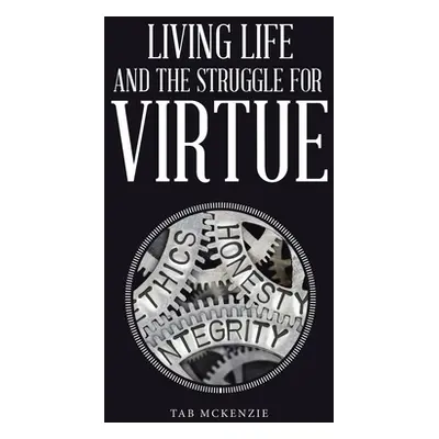 "Living Life and the Struggle for Virtue" - "" ("McKenzie Tab")