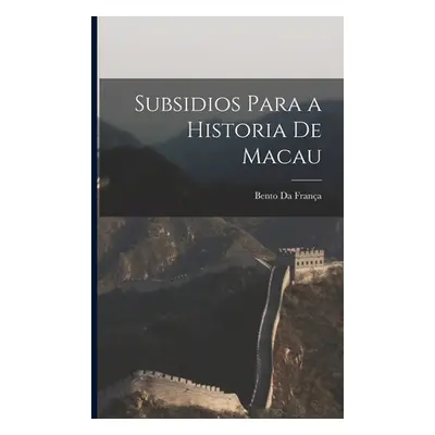 "Subsidios Para a Historia De Macau" - "" ("Da Frana Bento")