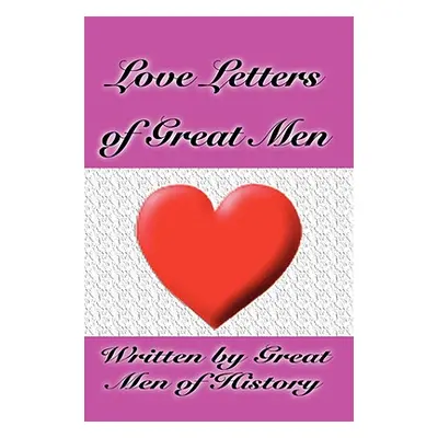 "Love Letters of Great Men" - "" ("Great Men of History Men Of History")