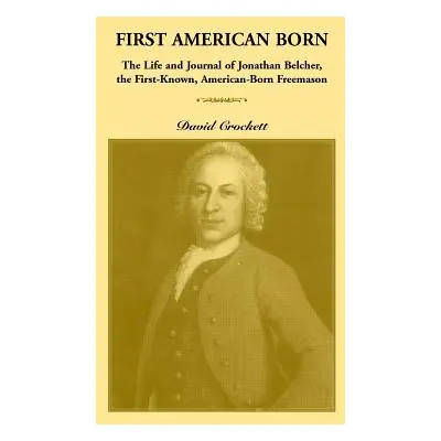 "Journal of Jonathan Belcher, the First-Known, American-Born Freemason" - "" ("Crockett David")