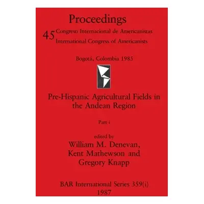 "Pre-Hispanic Agricultural Fields in the Andean Region, Part i" - "" ("Denevan William M.")