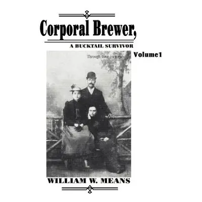 "Corporal Brewer: A Bucktail Survivor" - "" ("Means William Wallace")