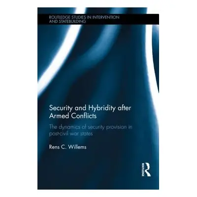 "Security and Hybridity after Armed Conflict: The Dynamics of Security Provision in Post-Civil W