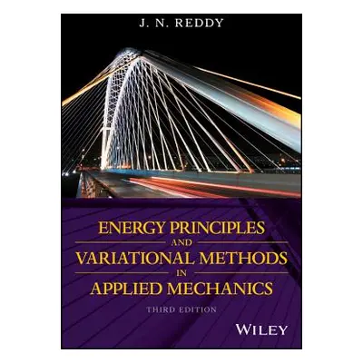 "Energy Principles and Variational Methods in Applied Mechanics" - "" ("Reddy J. N.")