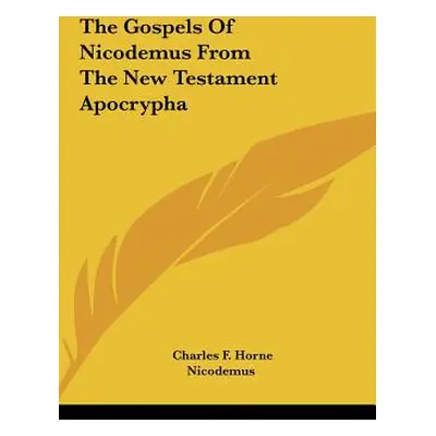 "The Gospels Of Nicodemus From The New Testament Apocrypha" - "" ("Horne Charles F.")