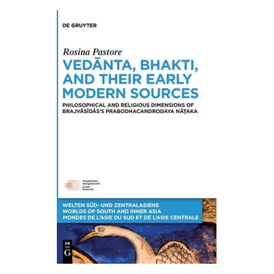 "Vedānta, Bhakti, and Their Early Modern Sources: Philosophical and Religious Dimensions of Braj