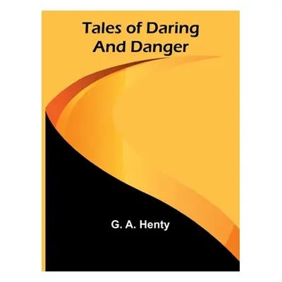 "Tales of Daring and Danger" - "" ("Henty G. a.")