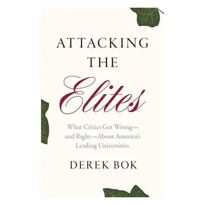 "Attacking the Elites: What Critics Get Wrong--And Right--About America's Leading Universities" 