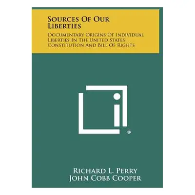 "Sources Of Our Liberties: Documentary Origins Of Individual Liberties In The United States Cons