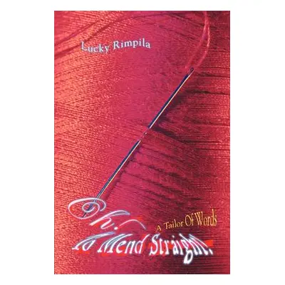 "Oh! To Mend Straight!: A Tailor Of Words" - "" ("Rimpila Lucky")