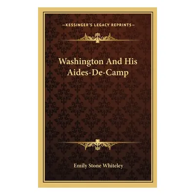 "Washington And His Aides-De-Camp" - "" ("Whiteley Emily Stone")