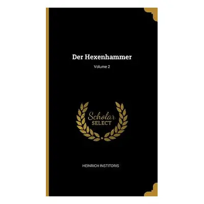 "Der Hexenhammer; Volume 2" - "" ("Institoris Heinrich")