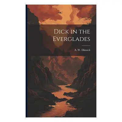 "Dick in the Everglades" - "" ("Dimock A. W.")