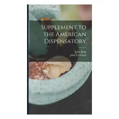 "Supplement to the American Dispensatory" - "" ("King John 1813-1893")