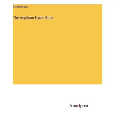 "The Anglican Hymn Book" - "" ("Anonymous")