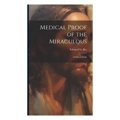 "Medical Proof of the Miraculous: A Clinical Study" - "" ("Le Bec douard")