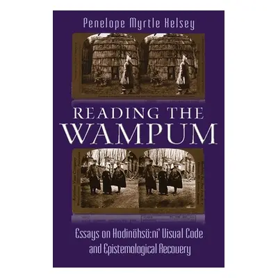 "Reading the Wampum: Essays on Hodinhs Ni' Visual Code and Epistemological Recovery" - "" ("Kels