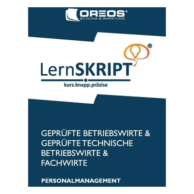 "LernSKRIPT Personalmanagement zur Prfungsvorbereitung der IHK Prfungen zum Fachwirt, Betriebswi