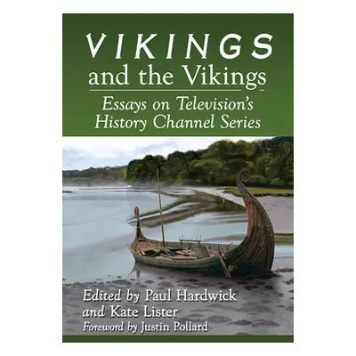 "Vikings and the Vikings: Essays on Television's History Channel Series" - "" ("Hardwick Paul")