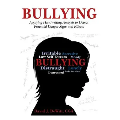 "Bullying: Applying Handwriting Analysis to Detect Potential Danger Signs and Effects" - "" ("De